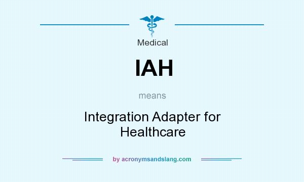 What does IAH mean? It stands for Integration Adapter for Healthcare