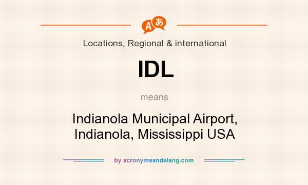 What does IDL mean? It stands for Indianola Municipal Airport, Indianola, Mississippi USA
