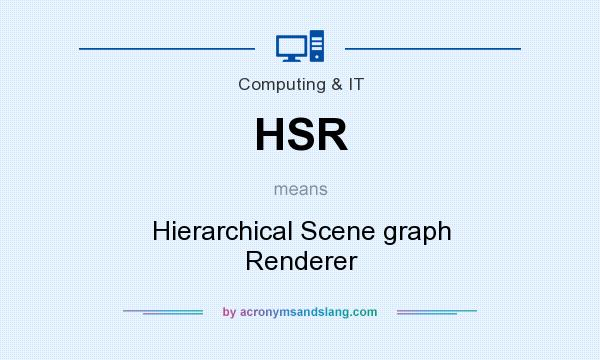 What does HSR mean? It stands for Hierarchical Scene graph Renderer
