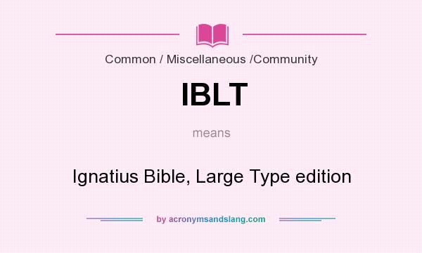 What does IBLT mean? It stands for Ignatius Bible, Large Type edition