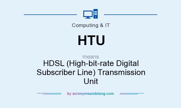 What does HTU mean? It stands for HDSL (High-bit-rate Digital Subscriber Line) Transmission Unit