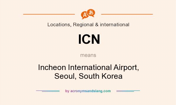 What does ICN mean? It stands for Incheon International Airport, Seoul, South Korea