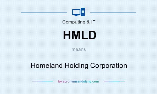 What does HMLD mean? It stands for Homeland Holding Corporation