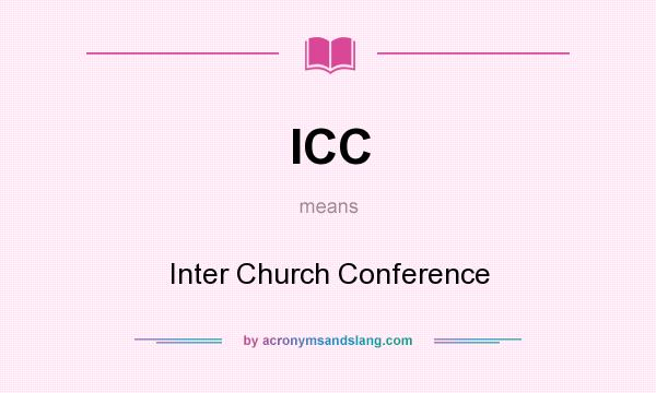 What does ICC mean? It stands for Inter Church Conference