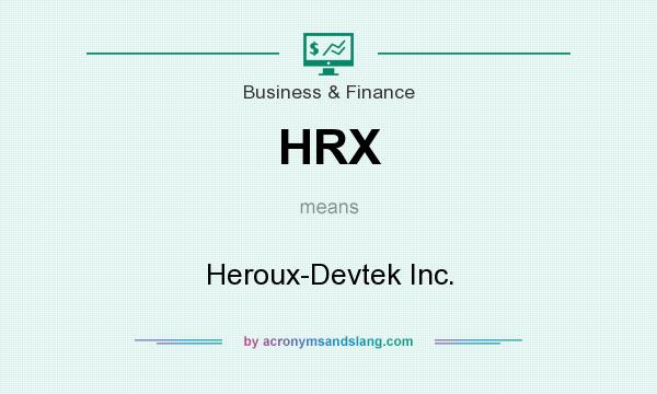 What does HRX mean? It stands for Heroux-Devtek Inc.