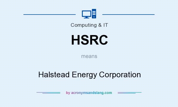 What does HSRC mean? It stands for Halstead Energy Corporation