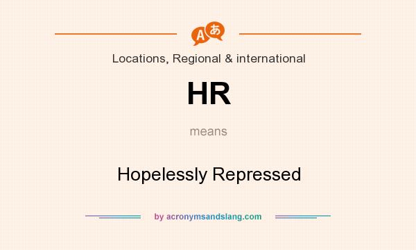 What does HR mean? It stands for Hopelessly Repressed