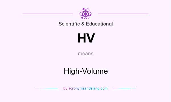 What does HV mean? It stands for High-Volume