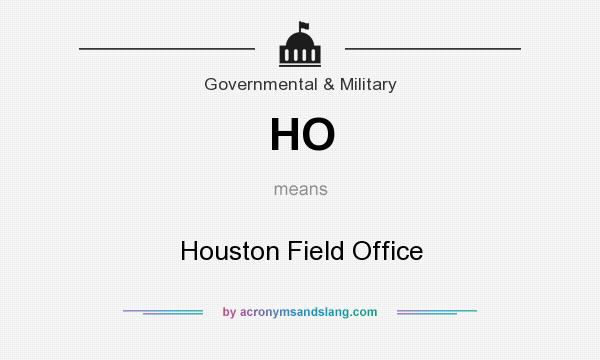 What does HO mean? It stands for Houston Field Office