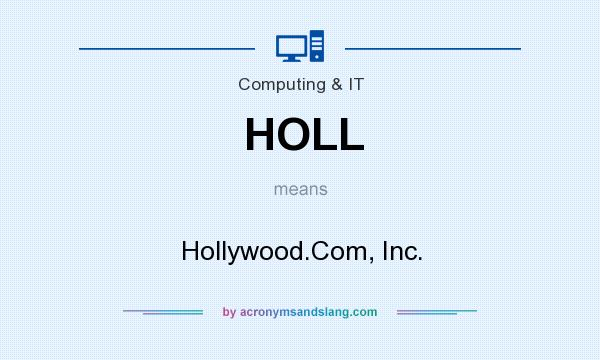 What does HOLL mean? It stands for Hollywood.Com, Inc.