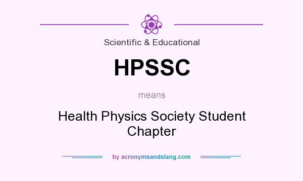 What does HPSSC mean? It stands for Health Physics Society Student Chapter