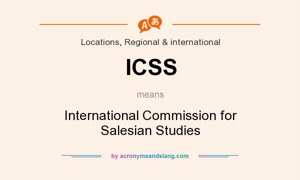 What does ICSS mean? It stands for International Commission for Salesian Studies