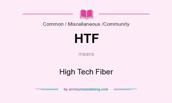 What does HTF mean? It stands for High Tech Fiber
