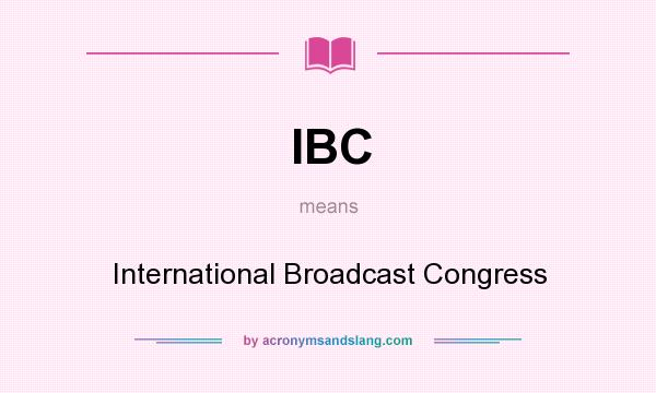 What does IBC mean? It stands for International Broadcast Congress