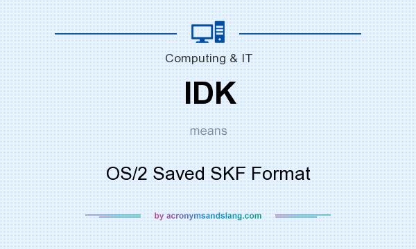 What does IDK mean? It stands for OS/2 Saved SKF Format