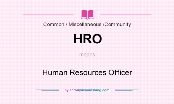 What does HRO mean? It stands for Human Resources Officer