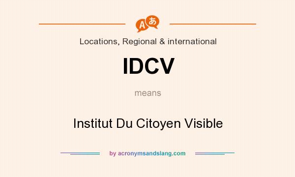 What does IDCV mean? It stands for Institut Du Citoyen Visible