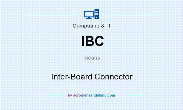 What does IBC mean? It stands for Inter-Board Connector