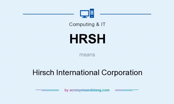 What does HRSH mean? It stands for Hirsch International Corporation