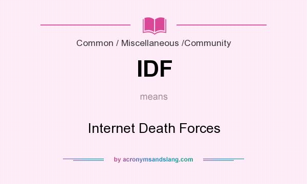 What does IDF mean? It stands for Internet Death Forces