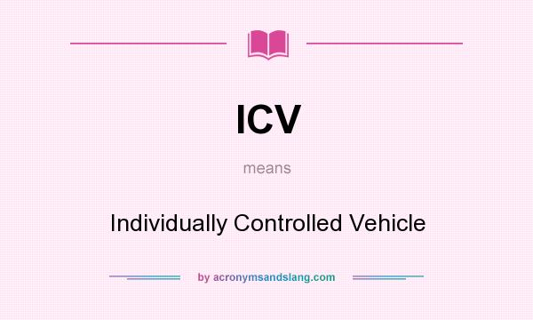 What does ICV mean? It stands for Individually Controlled Vehicle