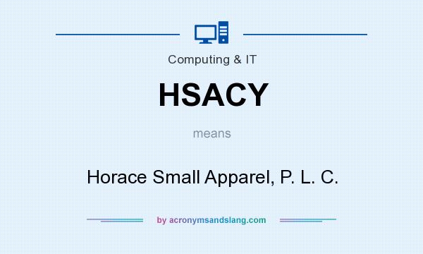 What does HSACY mean? It stands for Horace Small Apparel, P. L. C.