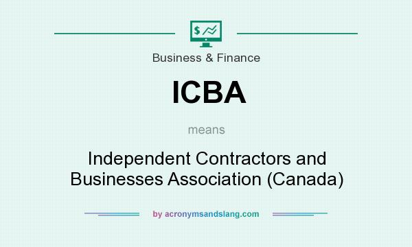 What does ICBA mean? It stands for Independent Contractors and Businesses Association (Canada)