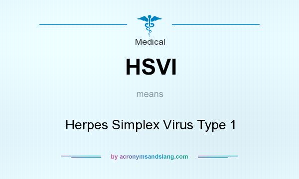 What does HSVI mean? It stands for Herpes Simplex Virus Type 1