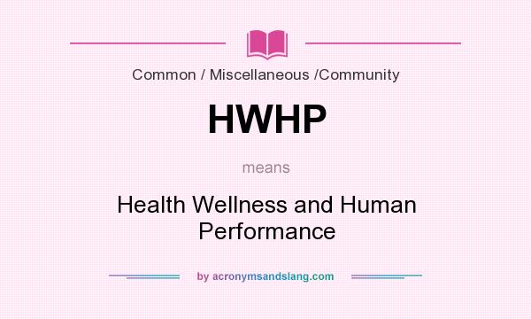 What does HWHP mean? It stands for Health Wellness and Human Performance