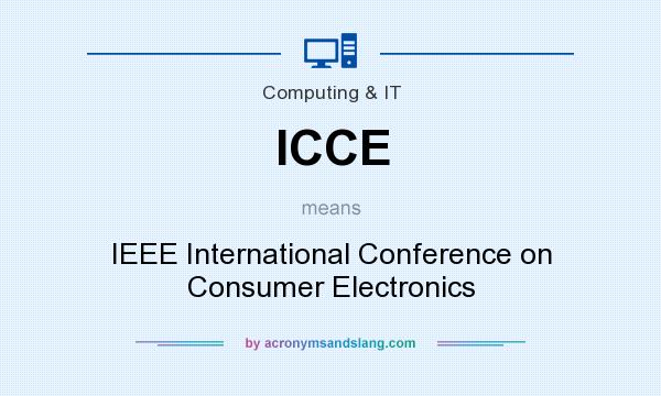 What does ICCE mean? It stands for IEEE International Conference on Consumer Electronics