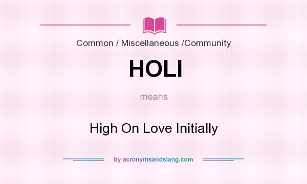 What does HOLI mean? It stands for High On Love Initially