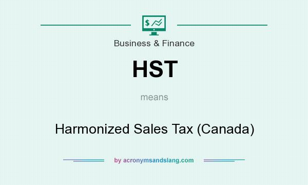 What does HST mean? It stands for Harmonized Sales Tax (Canada)