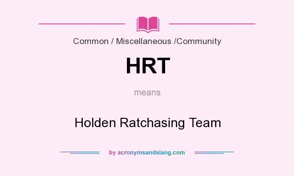 What does HRT mean? It stands for Holden Ratchasing Team