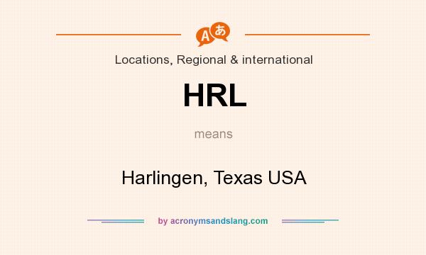 What does HRL mean? It stands for Harlingen, Texas USA