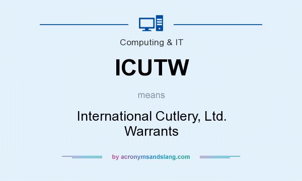 What does ICUTW mean? It stands for International Cutlery, Ltd. Warrants