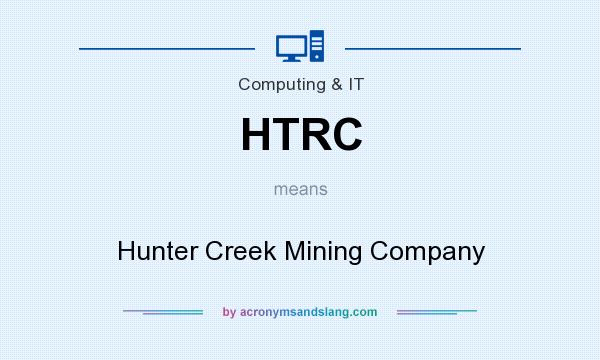 What does HTRC mean? It stands for Hunter Creek Mining Company
