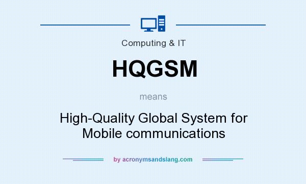 What does HQGSM mean? It stands for High-Quality Global System for Mobile communications