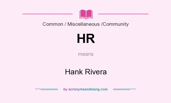 What does HR mean? It stands for Hank Rivera