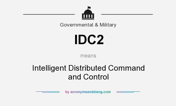 What does IDC2 mean? It stands for Intelligent Distributed Command and Control