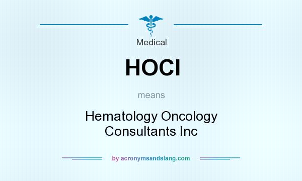What does HOCI mean? It stands for Hematology Oncology Consultants Inc