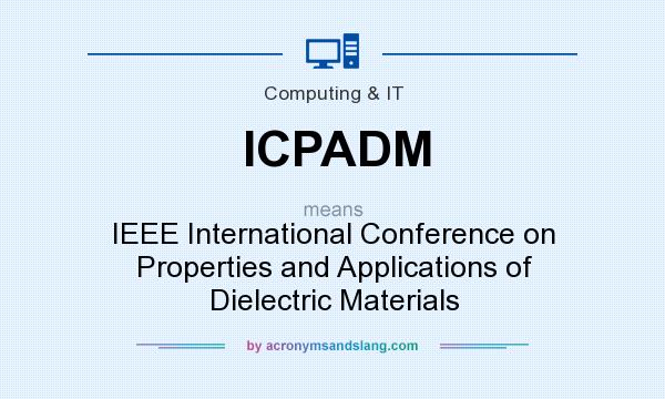 What does ICPADM mean? It stands for IEEE International Conference on Properties and Applications of Dielectric Materials