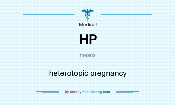 What does HP mean? It stands for heterotopic pregnancy