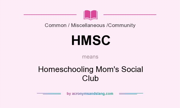 What does HMSC mean? It stands for Homeschooling Mom`s Social Club