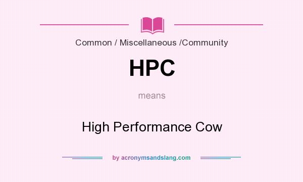 What does HPC mean? It stands for High Performance Cow