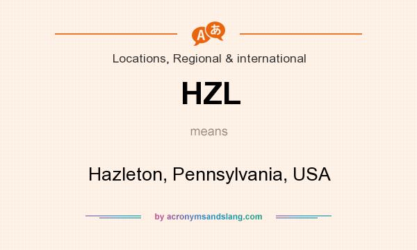 What does HZL mean? It stands for Hazleton, Pennsylvania, USA