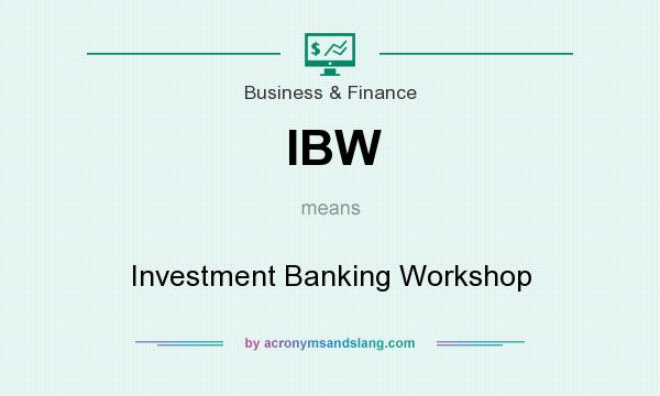 What does IBW mean? It stands for Investment Banking Workshop