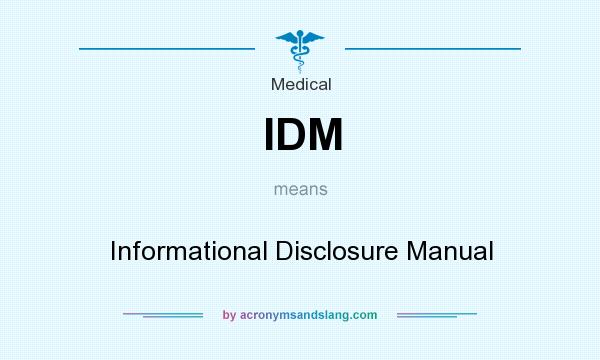 What does IDM mean? It stands for Informational Disclosure Manual