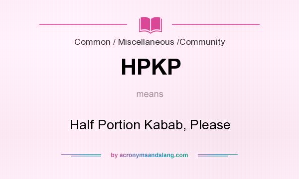 What does HPKP mean? It stands for Half Portion Kabab, Please