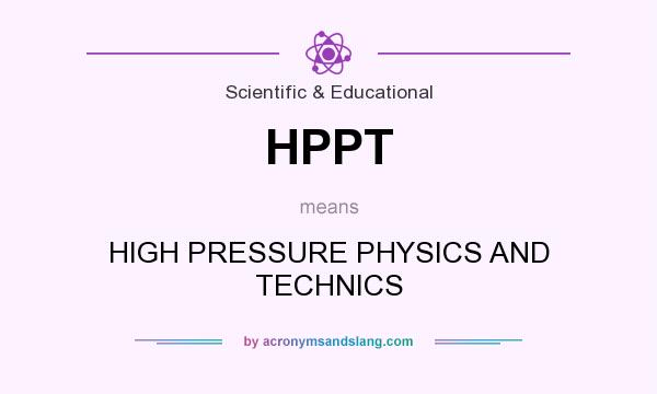 What does HPPT mean? It stands for HIGH PRESSURE PHYSICS AND TECHNICS