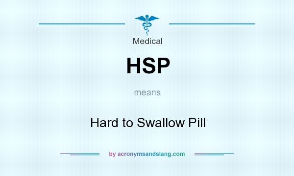 What does HSP mean? It stands for Hard to Swallow Pill